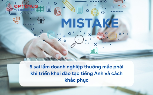 5 sai lầm doanh nghiệp thường mắc phải khi triển khai đào tạo tiếng Anh và cách khắc phục