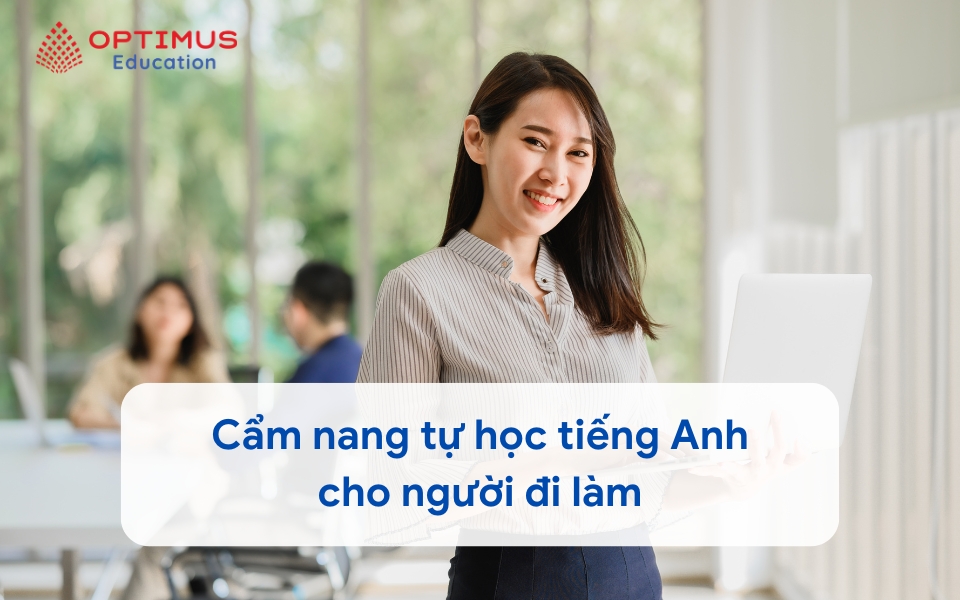 Cẩm nang tự học tiếng Anh cho người đi làm Bí quyết và Lộ trình hiệu quả