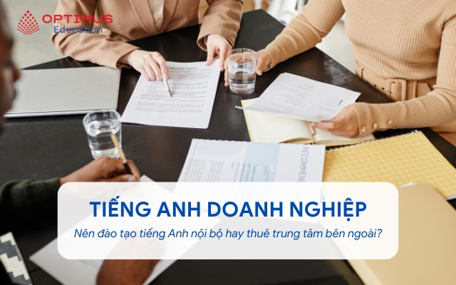 Đào tạo tiếng Anh nội bộ hay thuê trung tâm bên ngoài – Đâu là lựa chọn phù hợp cho doanh nghiệp