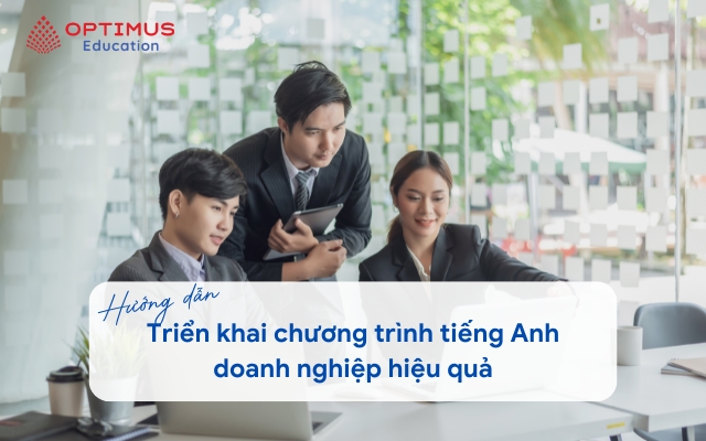 Hướng dẫn từng bước để triển khai chương trình tiếng Anh doanh nghiệp hiệu quả