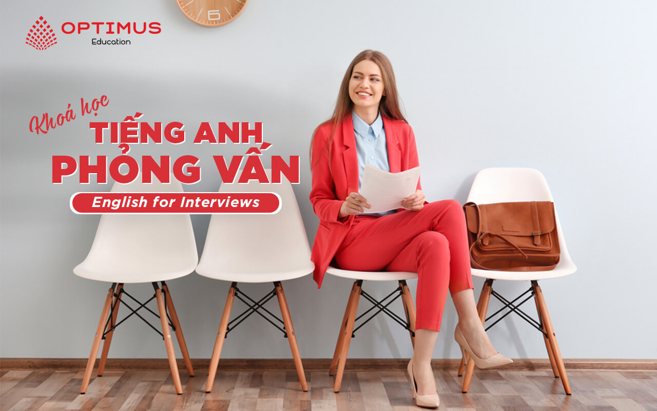 KHOÁ HỌC TIẾNG ANH PHỎNG VẤN [ENGLISH FOR INTERVIEWS]