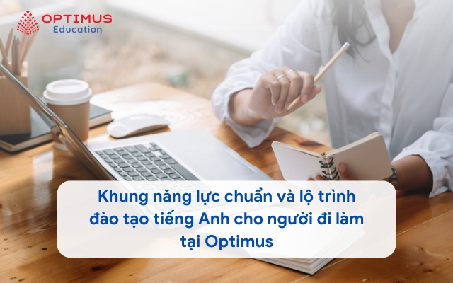 Khung năng lực chuẩn và lộ trình đào tạo tiếng Anh cho người đi làm tại Optimus