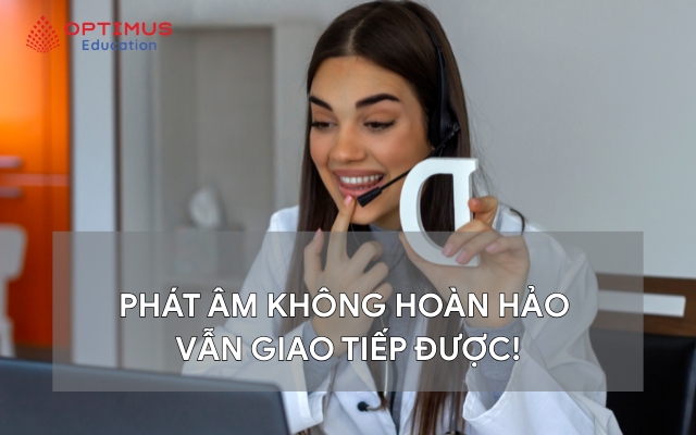 Phát âm không hoàn hảo vẫn giao tiếp được