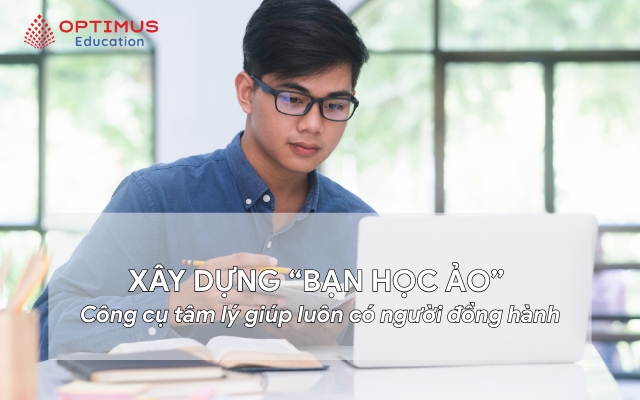 Xây dựng “người bạn học ảo” Công cụ tâm lý giúp luôn có người đồng hành